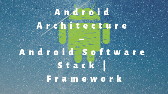 Android Architecture – Android Software Stack | Framework - RCV Academy