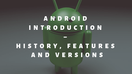 Android Introduction–History, Features and Versions