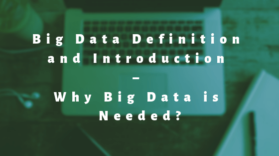 Big Data Definition | Introduction – Why Big Data is Needed