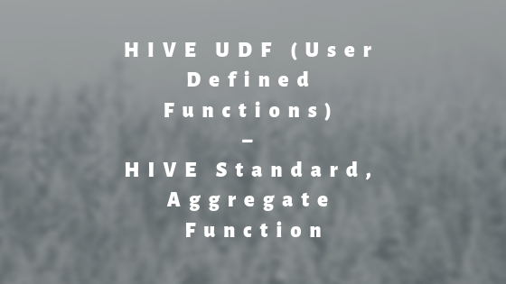 HIVE UDF (User Defined Functions) – HIVE Standard, Aggregate Function