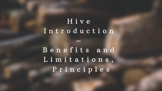 Hive Introduction – Benefits and Limitations, Principles