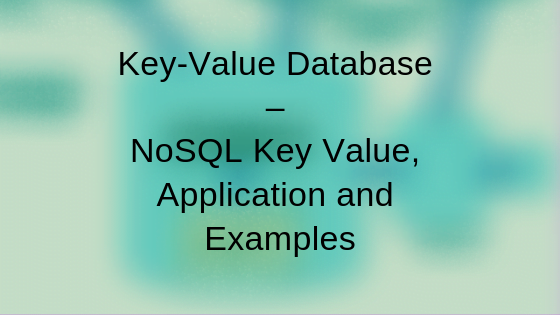 Key-Value Database – NoSQL Key Value, Application and Examples