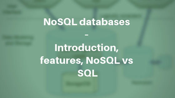 NoSQL databases – Introduction, features, NoSQL vs SQL