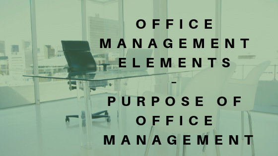 Office Management Elements – Purpose of Office Management