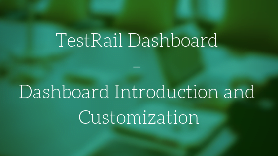 TestRail Dashboard - Dashboard Introduction and Customization